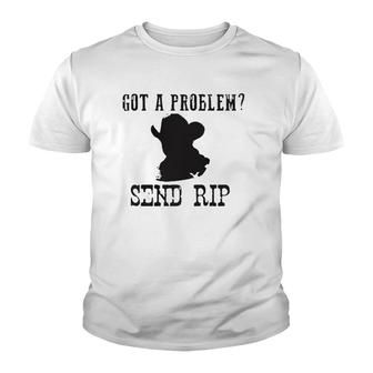 Got A Problem Send Rip Youth T-shirt | Mazezy