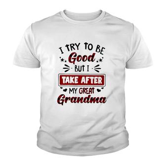 Grandmother Gift I Try To Be Good But I Take After My Great Grandma Youth T-shirt | Mazezy