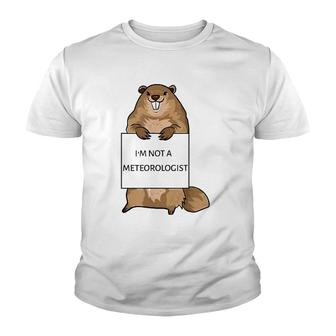 Groundhog Day Funny Quote Not Meteorologist Sign Saying Fun Youth T-shirt | Mazezy