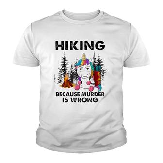 Hiking Because Murder Is Wrong Unicorn Hiking Funny Unicorn Youth T-shirt | Mazezy
