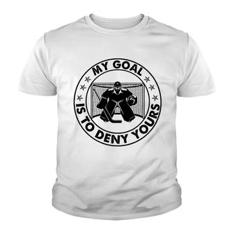 Hockey My Goal Is To Deny Yours Youth T-shirt | Mazezy