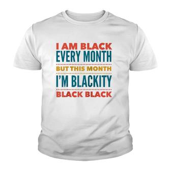 I Am Black Every Month This Month I'm Blackity Black Black Youth T-shirt | Mazezy CA