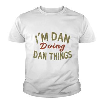 I Am Dan Doing Dan Things Funny Saying Gift Youth T-shirt | Mazezy