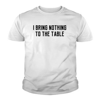 I Bring Nothing To The Table Lyrics Game Meaning Youth T-shirt | Mazezy
