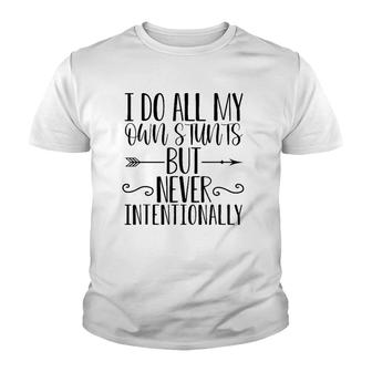 I Do All My Own Stunts But Never Intentionally Funny Sarcasm Youth T-shirt | Mazezy