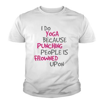 I Do Yoga Because Punching People Is Frowned Upon Youth T-shirt | Mazezy
