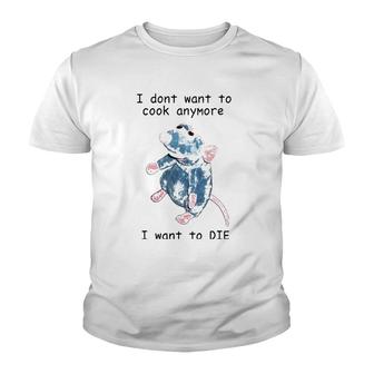 I Don't Want To Cook Anymore I Want To Die Youth T-shirt | Mazezy