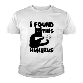 I Found This Humerus Funny Cat Youth T-shirt | Mazezy