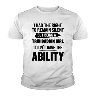 I Had The Right To Remain Silent But Being A Trinidadian Girl I Didnt Have The Abliblity Nationality Quote Youth T-shirt | Mazezy