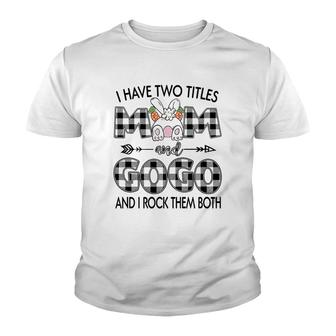 I Have Two Titles Mom And Gogo Youth T-shirt | Mazezy