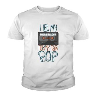 I Let My Tape Rock Till My Tape Pop Youth T-shirt | Mazezy