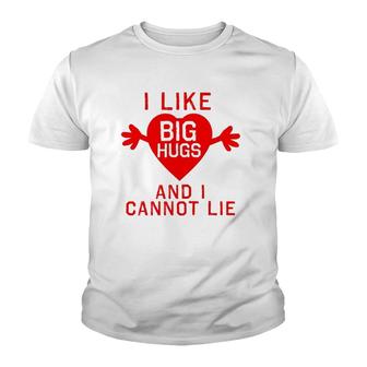 I Like Big Hugs And I Cannot Lie Youth T-shirt | Mazezy