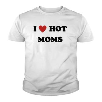 I Love Hot Moms Funny Red Heart Hot Mom Lover Family Mother Youth T-shirt | Mazezy