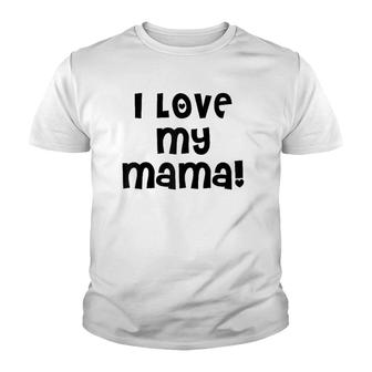 I Love My Mama Cute Mom Mother Mommy Mother's Day Youth T-shirt | Mazezy