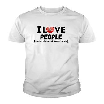 I Love People Under General Anesthesia Nurse Funny Tee Youth T-shirt | Mazezy UK