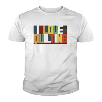 I Love Quilting I Sew Youth T-shirt | Mazezy
