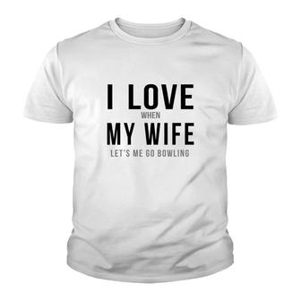 I Love When My Wife Lets Me Go Bowling Tshirts Mens Premium Tshirt Youth T-shirt - Thegiftio UK