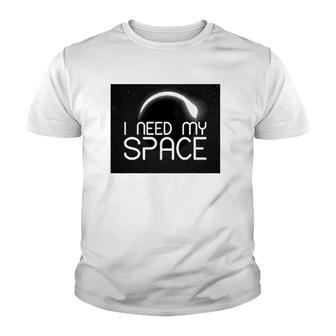 I Need My Space For Men Women I Need Space Gift Youth T-shirt | Mazezy