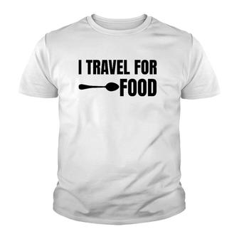 I Travel For Food Funny Slogan Adventure Lover Quote Youth T-shirt | Mazezy