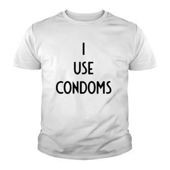 I Use Condoms I Funny White Lie Party Youth T-shirt | Mazezy