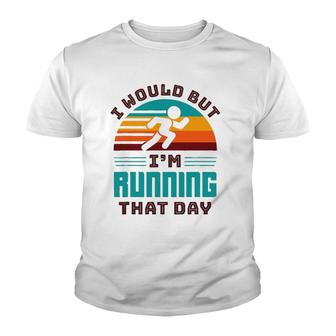 I Would But I'm Running That Day Funny Running Retro Youth T-shirt | Mazezy