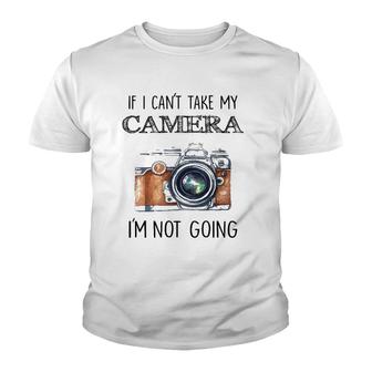If I Can't Take My Camera I'm Not Going Tee Youth T-shirt | Mazezy