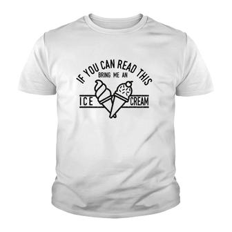 If You Can Read This Bring Me An Ice Cream Funny Ice Cream Youth T-shirt | Mazezy