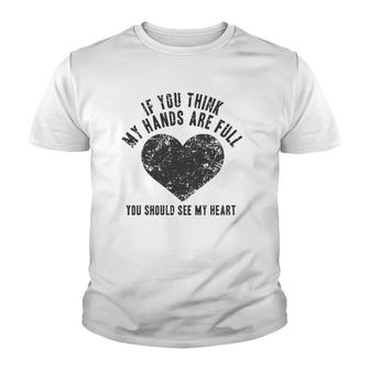 If You Think My Hands Are Full , Mother Gift Mom Youth T-shirt | Mazezy