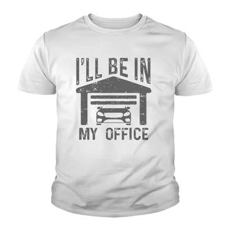 I'll Be In My Office Car Garage Mechanic Guy Funny Dad Joke Youth T-shirt | Mazezy