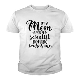 I'm A Mom And A Scientist Nothing Scares Me Mother's Day Youth T-shirt | Mazezy
