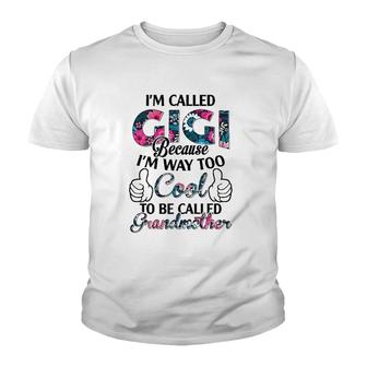 I'm Called Gigi Because I'm Way Too Cool To Be Called Grandmother Floral Version Youth T-shirt | Mazezy
