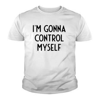 I'm Gonna Control Myself I Funny White Lie Party Youth T-shirt | Mazezy