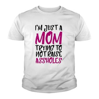 I'm Just A Mom Trying To Not Raise Assholes Motherhood Love Youth T-shirt | Mazezy