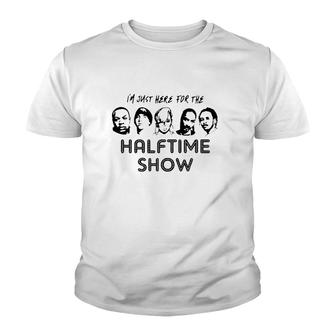 I'm Just Here For The Halftime Show Youth T-shirt | Mazezy