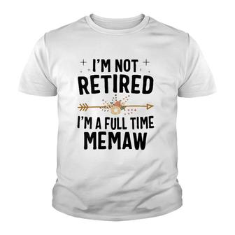 I'm Not Retired I'm A Full Time Memaw Mother's Day Gifts Youth T-shirt | Mazezy