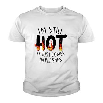 Im Still Hot It Just Comes In Flashes Youth T-shirt - Thegiftio UK