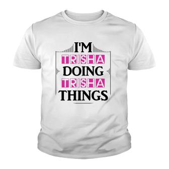 I'm Trisha Doing Trisha Things Funny First Name Gift Youth T-shirt | Mazezy