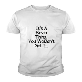 It Is A Kevin Thing You Would Not Get It Youth T-shirt | Mazezy