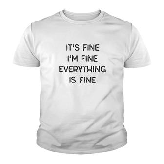 It Is Fine I Am Fine Everything Is Fine Youth T-shirt | Mazezy
