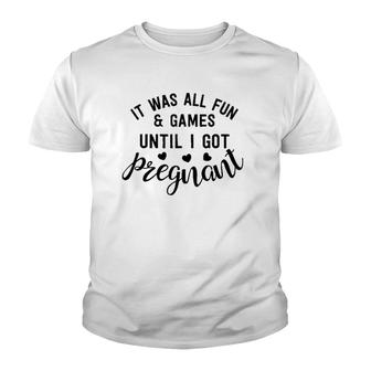 It Was All Fun & Games Until I Got Pregnant New Mother Gift Youth T-shirt | Mazezy