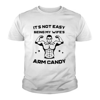 It's Not Easy Being My Wife's Arm Candy Husband Gift Youth T-shirt | Mazezy