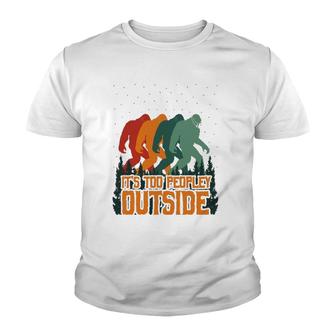 It's Too Peopley Outside Funny Bigfoot Introverts Gift Youth T-shirt | Mazezy