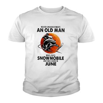 June Birthday Gift Never Underestimate An Old Man Who Loves Snowmobile And Was Born In June Youth T-shirt | Mazezy