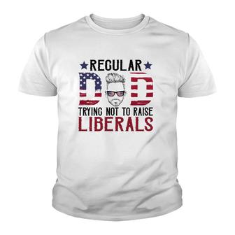 Just A Regular Dad Trying Not To Raise Liberals 4Th Of July Father's Day Youth T-shirt | Mazezy