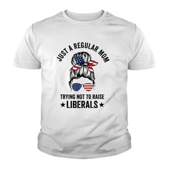 Just A Regular Mom Trying Not To Raise Liberals Funny Youth T-shirt | Mazezy