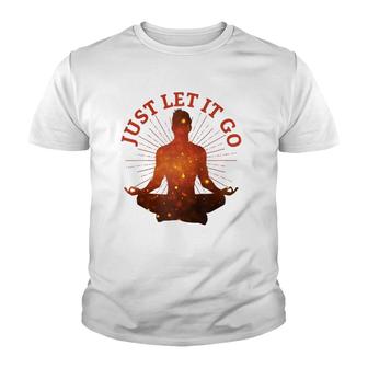 Just Let It Go Zen Yoga Meditation Youth T-shirt | Mazezy