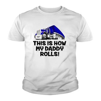Kids This Is How My Daddy Rolls Truck Driver Son Trucker Daughter Youth T-shirt | Mazezy