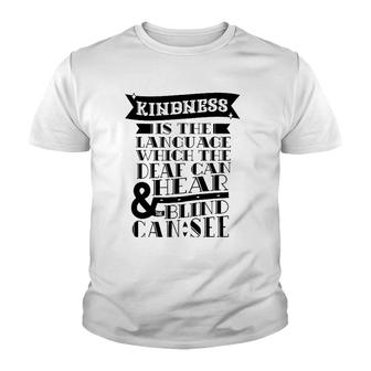 Kindness Is The Language Which Deaf Can Hear Blind Can See Youth T-shirt | Mazezy