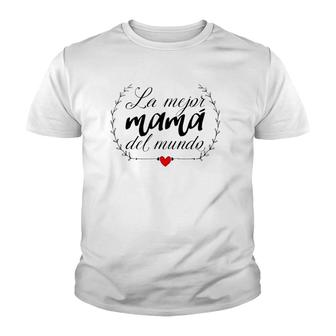 La Mejor Mama Del Mundo Heart Spanish Mami Mom Madre Mother Youth T-shirt | Mazezy