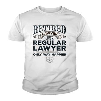 Lawyer Retirement Gifts Attorney Way Happier Retired Lawyer Youth T-shirt | Mazezy